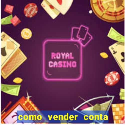 como vender conta de jogo